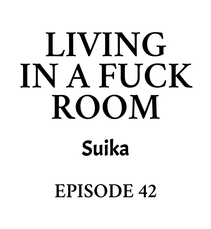 Living in a Fuck Room - Chapter 42 Page 1